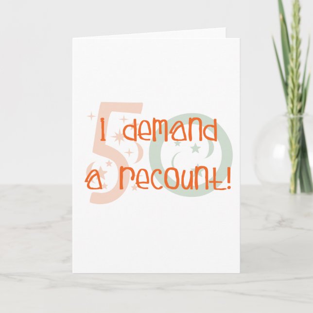 50th birthday gifts, I demand a recount! Card (Front)