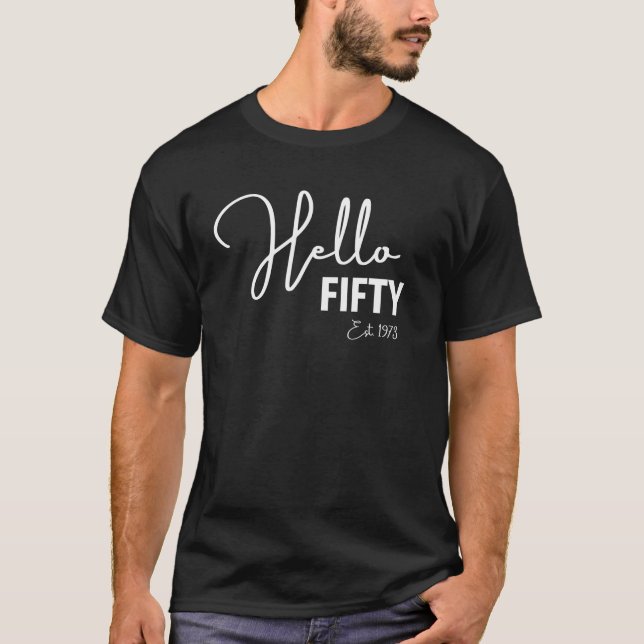 50th Birthday Hello Fifty Hello 50 Est 1973 T-Shirt (Front)