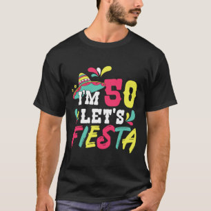 50th Birthday Mexican Party I'm 50 Let's Fiesta T-Shirt