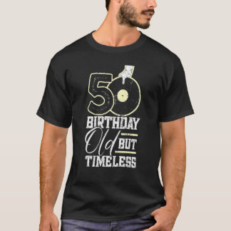 50th Birthday old But Timeless  50th birthday T-Shirt