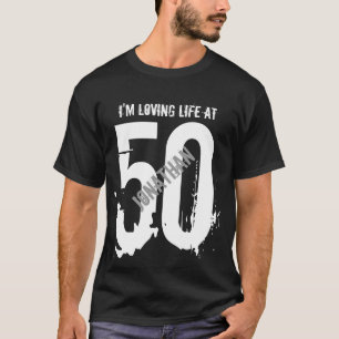 50th Birthday Present or Any Year I 'm Loving Life T-Shirt