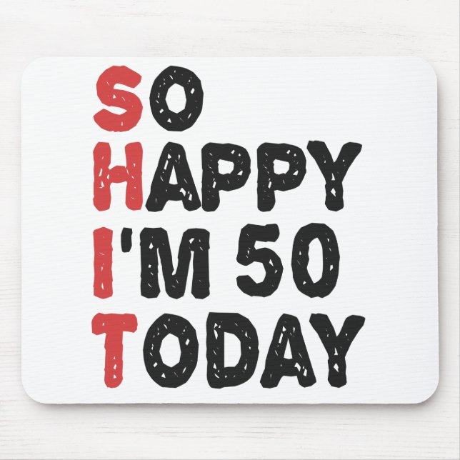 50th Birthday So Happy I'm 50 Today Gift Funny Mouse Mat (Front)