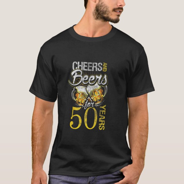 50th Birthday T Cheers And Beers To 50 Years T-Shirt (Front)