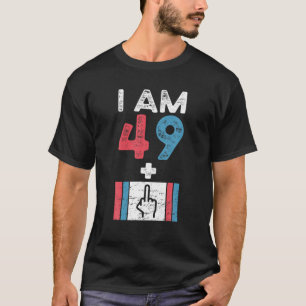 50Th Birthday T Happy 50 Years Old I Am 49 Plus Ol T-Shirt
