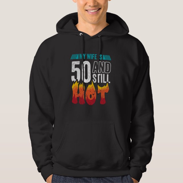 50th Birthday Wife is 50 Still Hot Fifty Years Old Hoodie (Front)