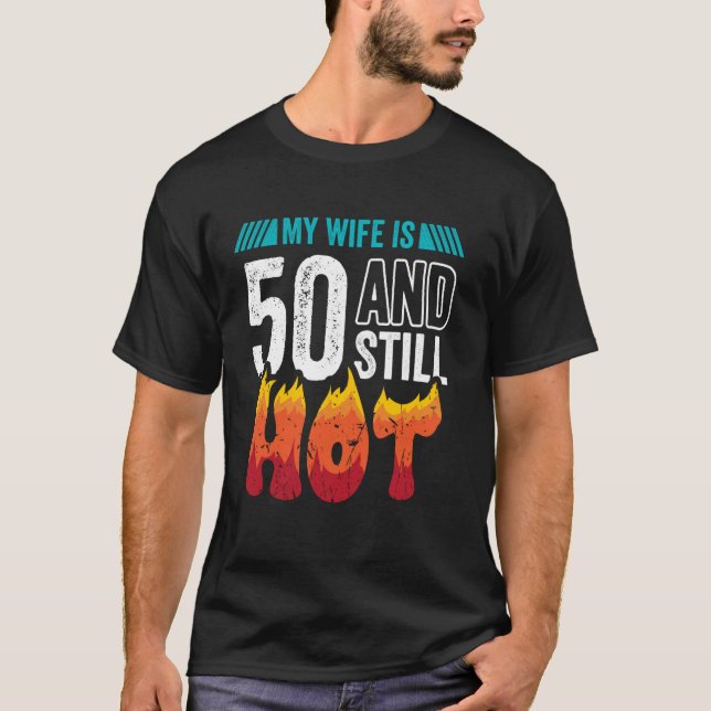 50th Birthday Wife is 50 Still Hot Fifty Years Old T-Shirt (Front)
