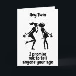 **50th BIRTHDAY** WON'T TELL AGE TWIN" Card<br><div class="desc">A NEW AND UNIQUE WAY TO SAY HAPPY BIRTHDAY TO A "50 YEAR OLD TWIN SISTER" ON HER BIRTHDAY AND THANKS FOR STOPPING BY ONE OF MY EIGHT STORES. *YOU CAN CHANGE THE AGE AND THE VERSE ON ALL OF MY CARDS*</div>