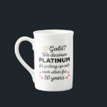50th Wedding Anniversary I - Gold Funny Couple Bone China Mug<br><div class="desc">Fun design, perfect for anyone who's been married for 50 years and to a wedding vow renewal ceremony. It makes a great matching outfit for couples! 'Gold? We deserve Platinum for putting up with each other for 50 Years' quote for a couple who got married 50 years ago or a...</div>
