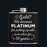 50th Wedding Anniversary I - Gold Funny Couple Hip Flask<br><div class="desc">Fun design, perfect for anyone who's been married for 50 years and to a wedding vow renewal ceremony. It makes a great matching outfit for couples! 'Gold? We deserve Platinum for putting up with each other for 50 Years' quote for a couple who got married 50 years ago or a...</div>