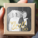 50th Wedding Anniversary Photo - We Still Do Square Sticker<br><div class="desc">We Still Do -- A picture template for an old photo or a new one! Perfect 50th Wedding Anniversary plate for your parents or grandparents. A keepsake that you can customise.</div>