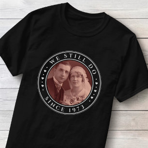 50th Wedding Anniversary We Still Do Custom Photo T-Shirt