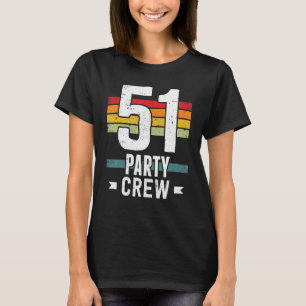 51 Birthday 51 Party Crew Squad 51th Bday Group Bi T-Shirt