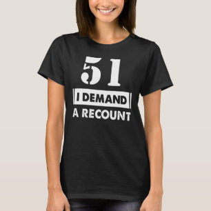 51 Birthday   Demand Recount 51 Years Old T-Shirt
