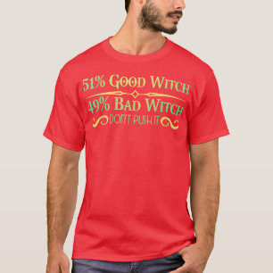 51 Good Witch, 49 Bad Witch Dont Push It For Pag T-Shirt