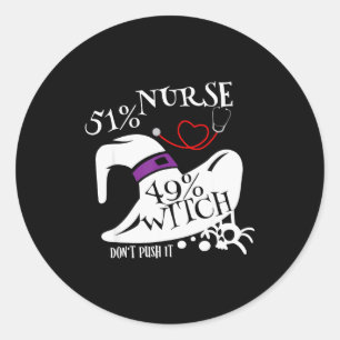 51% Nurse 49% Witch Dont Push It Funny Y Nurse Hal Classic Round Sticker