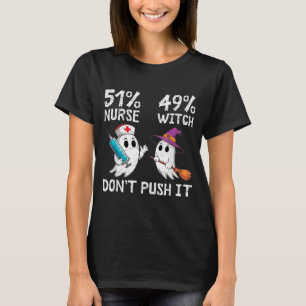51% nurse 49% witch don't push it  T-Shirt