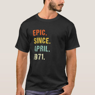 51st Birthday Epic Since April 1971 51 Years Old R T-Shirt