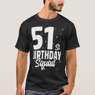 51st Birthday Squad Happy B Day Party Fifty One Ye T-Shirt