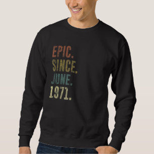 51st Birthday Vintage Epic Since June 1971 Sweatshirt