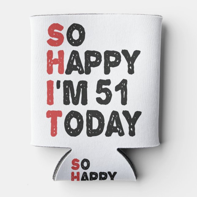 51th Birthday So Happy I'm 51 Today Gift Funny Can Cooler (Front)