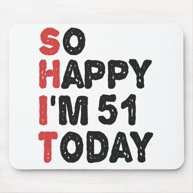 51th Birthday So Happy I'm 51 Today Gift Funny Mouse Mat (Front)