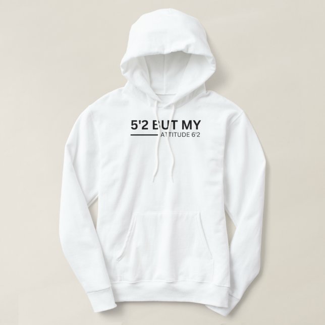 5'2 But My Attitude 6'2 funny idea short girl Hoodie (Design Front)