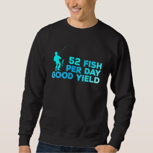 52 Fish Per Day Good Yield Vintage Fishing Fun Sa Sweatshirt