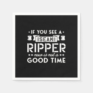 52.If You See A Seam Ripper Now Is Not A Good Time Napkin