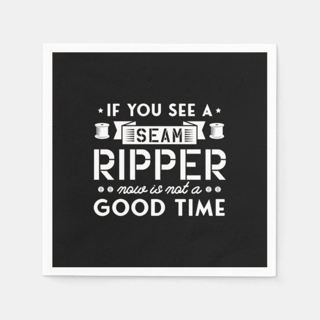 52.If You See A Seam Ripper Now Is Not A Good Time Napkin (Front)