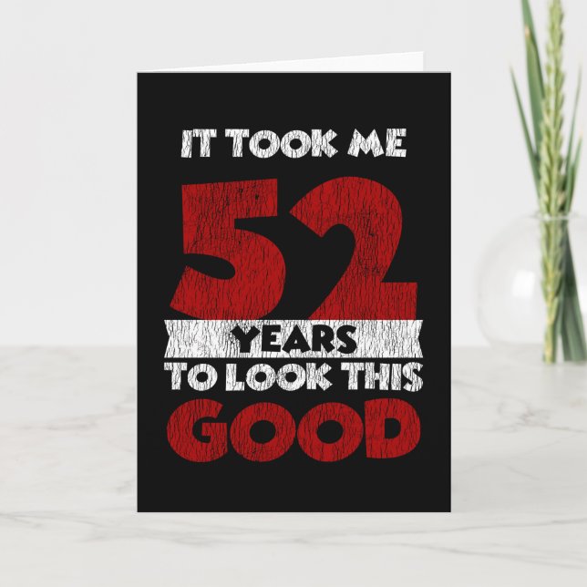 52 Year Old Bday Took Me Look Good 52nd Birthday Card (Front)
