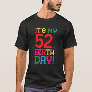 52 Year Old Colourful Happy Birthday Its My 52nd B T-Shirt