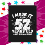 52 Year Old Sarcastic Meme Funny 52nd Birthday Card<br><div class="desc">This funny 52nd birthday design makes a great sarcastic humour joke or novelty gag gift for a 52 year old birthday theme or surprise 52nd birthday party! Features 'I Made it to 52 Years Old... Nothing Scares Me' funny 52nd birthday meme that will get lots of laughs from family, friends,...</div>