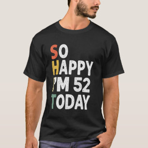 52 Years Old Birthday Vintage So Happy Im 52 Today T-Shirt