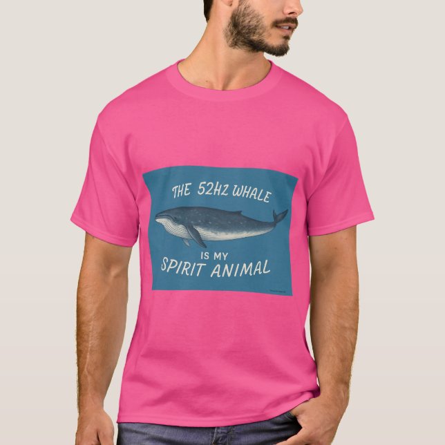 52HZ Whale Is My Spirit Animal T-Shirt (Front)