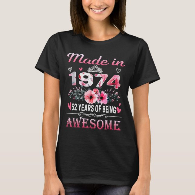 52th Birthday Made In 1974 52 Years Of Being Aweso T-Shirt (Front)