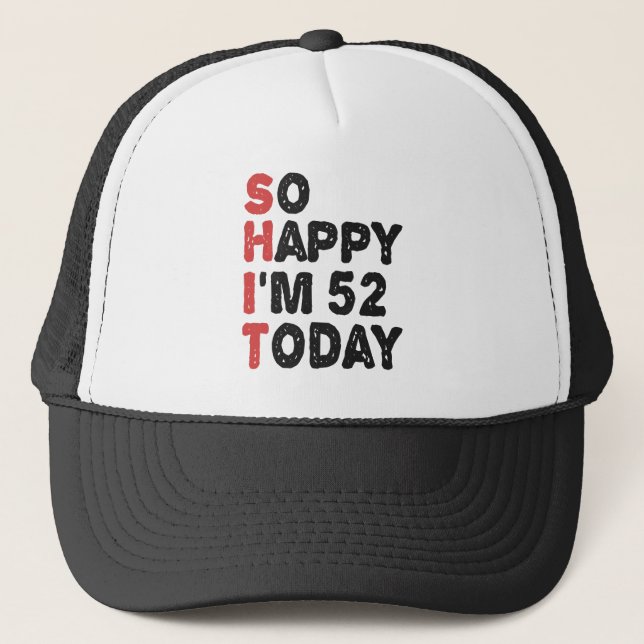52th Birthday So Happy I'm 52 Today Gift Funny Trucker Hat (Front)