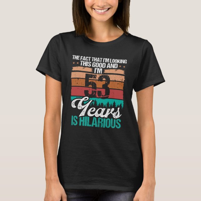 53 Year Old Looking this Good Humour 53 Birthday T-Shirt (Front)