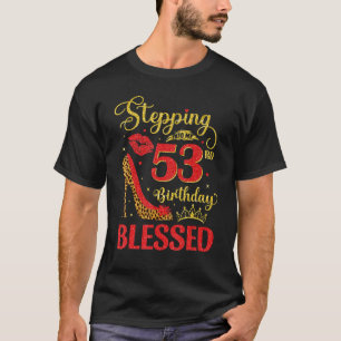 53 Years Old Birthday Blessed Stepping Into My 53r T-Shirt