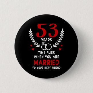 53 Years Time Flies Married To Best Friend Couples 6 Cm Round Badge