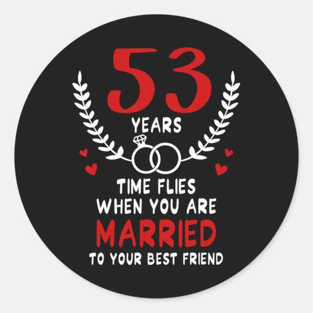 53 Years Time Flies Married To Best Friend Couples Classic Round Sticker (Front)