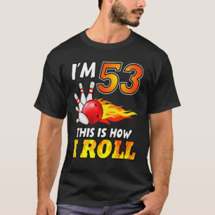 53rd Birthday Bowling This Is How I Roll 53 Years  T-Shirt