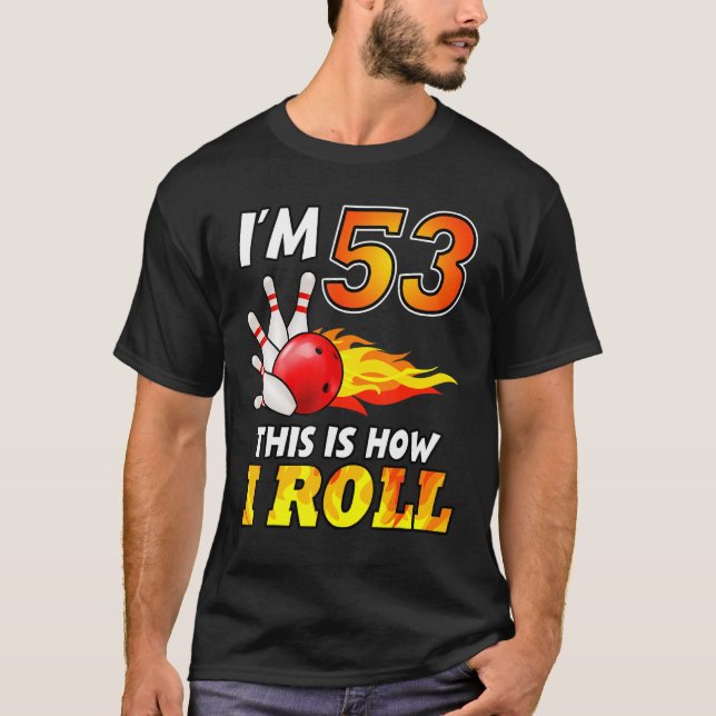 53rd Birthday Bowling This Is How I Roll 53 Years  T-Shirt (Front)