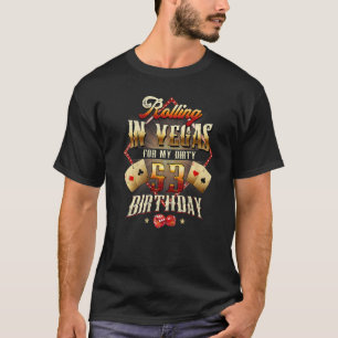 53rd Birthday Rolling In Vegas Dirty 53 Birthday P T-Shirt