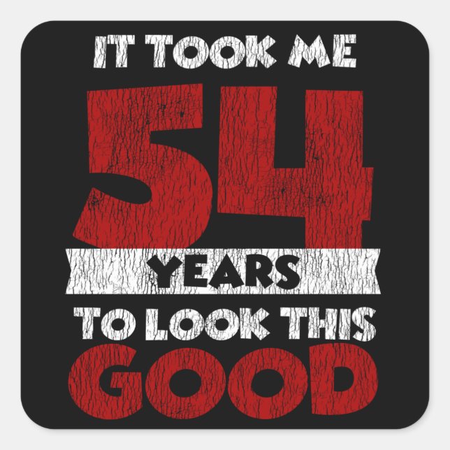 54 Year Old Bday Took Me Look Good 54th Birthday Square Sticker (Front)