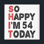 54th Birthday So Happy I'm 54 Today Gift Funny Magnet<br><div class="desc">sohappyim54, imhappysadtoday, birthday, giftidea, fathersday, funny, yearsold, dad, awsomegift, humour</div>