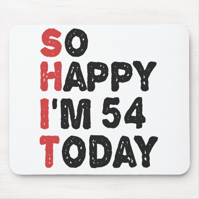 54th Birthday So Happy I'm 54 Today Gift Funny Mouse Mat (Front)