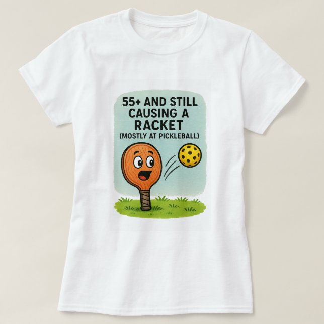 55+ and Still Causing a Racket (Mostly at Pickleba T-Shirt (Design Front)