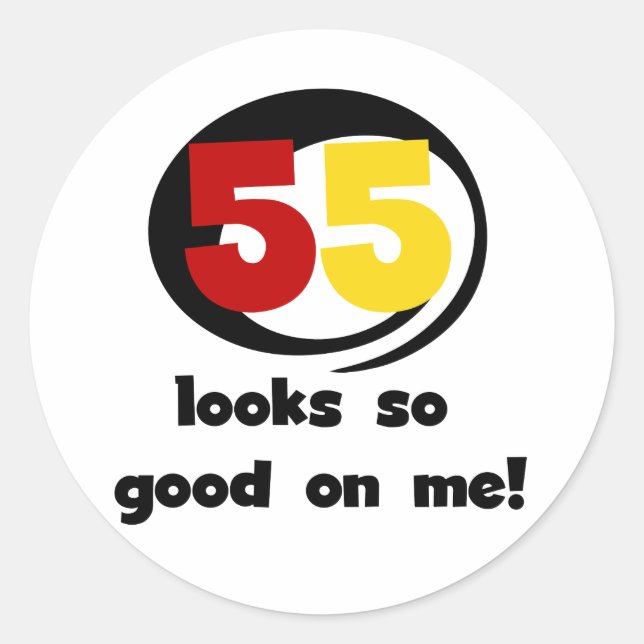 55 Looks So Good On Me T-shirts and Gifts Classic Round Sticker (Front)