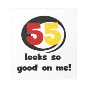 55 Looks So Good On Me T-shirts and Gifts Notepad