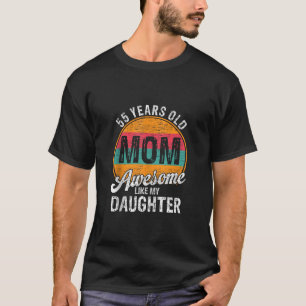 55 Year Old Dad Birthday Awesome Like My Daughter T-Shirt